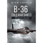 B-36 Cold War Shield: Navigator's Journal - Paperback