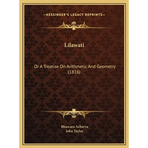 Lilawati: Or A Treatise On Arithmetic And Geometry (1816) - Hardcover