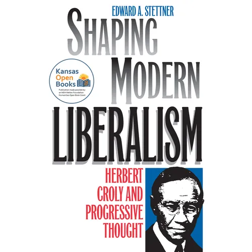 Shaping Modern Liberalism: Herbert Croly and Progressive Thought - Paperback