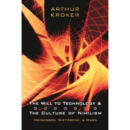 The Will to Technology and the Culture of Nihilism: Heidegger, Nietzsche, and Marx - Paperback