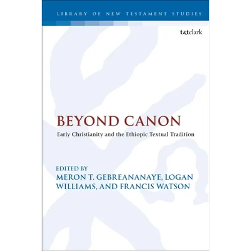 Beyond Canon: Early Christianity and the Ethiopic Textual Tradition - Paperback