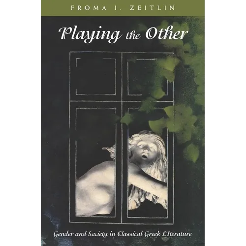 Playing the Other: Gender and Society in Classical Greek Literature - Paperback