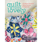 Quilt Lovely: 15 Vibrant Projects Using Piecing and Applique - Paperback