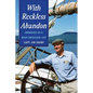 With Reckless Abandon: Memoirs of a Boat Obsessed Life - Paperback