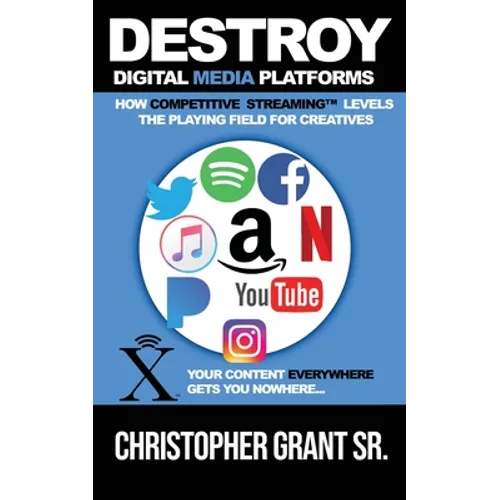 DESTROY Digital Media Platforms: How Competitive Streaming Levels the Playing Field for Creatives - Paperback