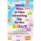 What Was It Like Growing Up in the 80s?: A Journal to Revisit and Share the Totally Awesome 80s - Hardcover
