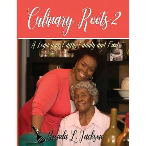 Culinary Roots 2: A Legacy of Faith, Family and Food - Paperback