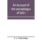 An account of the sarcophagus of Seti I, king of Egypt, B.C. 1370 - Paperback