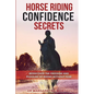 Horse Riding Confidence Secrets: Rediscover the pleasure of horse riding without fear - Paperback