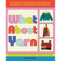 What about Yarn: 20 Creative, Fashionable Patterns for Beginner to Intermediate Crocheters - Paperback