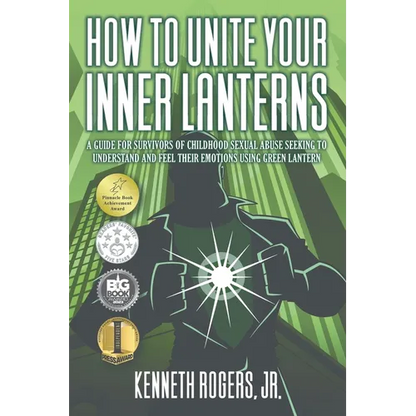 How to Unite Your Inner Lanterns: A Guide for Survivors of Childhood Sexual Abuse Seeking to Understand and Feel Their Emotions Using Green Lantern - Paperback