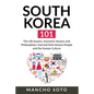 South Korea 101: The Life lessons, Economic lessons and Philosophies I learned from Korean People and the Korean Culture - Paperback