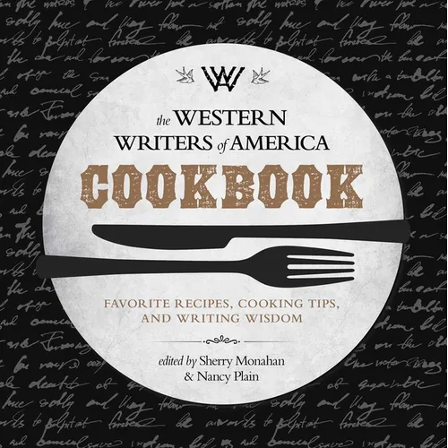 The Western Writers of America Cookbook: Favorite Recipes, Cooking Tips, and Writing Wisdom - Paperback