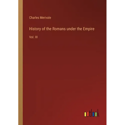 History of the Romans under the Empire: Vol. III - Paperback