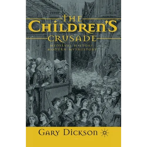 The Children's Crusade: Medieval History, Modern Mythistory - Paperback