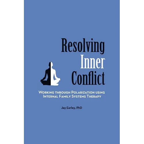 Resolving Inner Conflict: Working Through Polarization Using Internal Family Systems Therapy - Paperback
