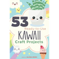 53 Ready-to-Use Kawaii Craft Projects - Paperback