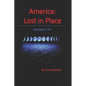 America: Lost in Place: Musings at 70+ - Paperback