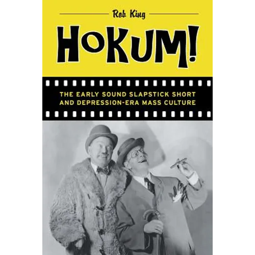 Hokum!: The Early Sound Slapstick Short and Depression-Era Mass Culture - Paperback