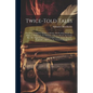 Twice-Told Tales: The Gray Champion. Sunday at Home. the Wedding Knell. the Minister's Black Veil. the Maypole of Merry Mount. the Gentl - Paperback