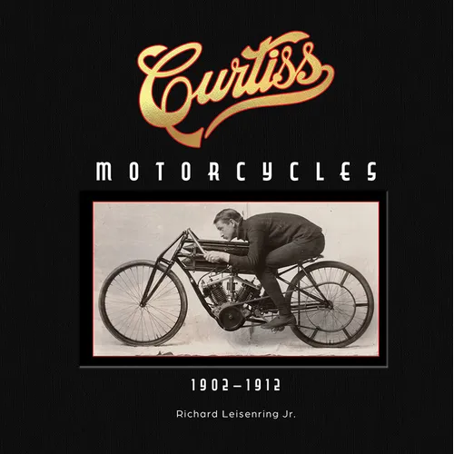 Curtiss Motorcycles: 1902-1912 - Hardcover