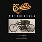 Curtiss Motorcycles: 1902-1912 - Hardcover
