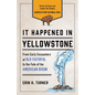 It Happened in Yellowstone: Stories of Events and People That Shaped America's First National Park - Paperback