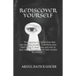 Rediscover Yourself: You become like the picture that you imagine yourself. Transform your ideal being in detail over and over in your mind - Paperback