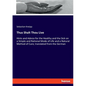 Thus Shalt Thou Live: Hints and Advice for the Healthy and the Sick on a Simple and Rational Mode of Life and a Natural Method of Cure; tran - Paperback