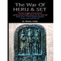 The War of Heru and Set: The Struggle of Good and Evil for Control of the World and The Human Soul - Paperback