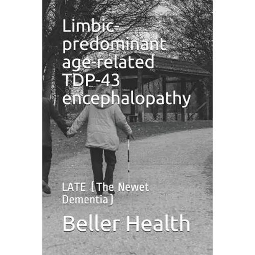 Limbic-predominant age-related TDP-43 encephalopathy: LATE (The Newest Dementia) - Paperback
