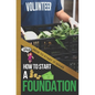 How to Start a Foundation: A Quick Start Beginners Guide to Supporting Causes with Your Business - Paperback
