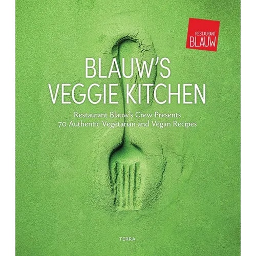 Blauw's Veggie Kitchen: Restaurant Blauw's Crew Presents 70 Authentic Vegetarian and Vegan Recipes - Hardcover
