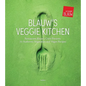 Blauw's Veggie Kitchen: Restaurant Blauw's Crew Presents 70 Authentic Vegetarian and Vegan Recipes - Hardcover