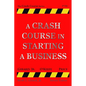 A Crash Course in Starting a Business - Paperback