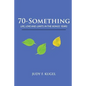 70-Something: Life, Love and Limits in the Bonus Years - Paperback
