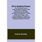 Life in Southern Prisons: From the Diary of Corporal Charles Smedley, of Company G, 90th Regiment Penn'a Volunteers, Commencing a Few Days Befor - Paperback
