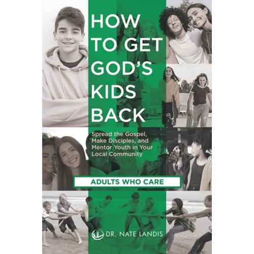 How to Get God's Kids Back (Adults Who Care): Spread the Gospel, Make Disciples, and Mentor Youth in Your Local Community - Paperback