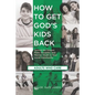 How to Get God's Kids Back (Adults Who Care): Spread the Gospel, Make Disciples, and Mentor Youth in Your Local Community - Paperback