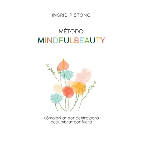 Método Mindfulbeauty: Como brillar por dentro para deslumbrar por fuera - Paperback