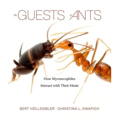 The Guests of Ants: How Myrmecophiles Interact with Their Hosts - Hardcover