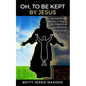Oh, to Be Kept by Jesus - Paperback