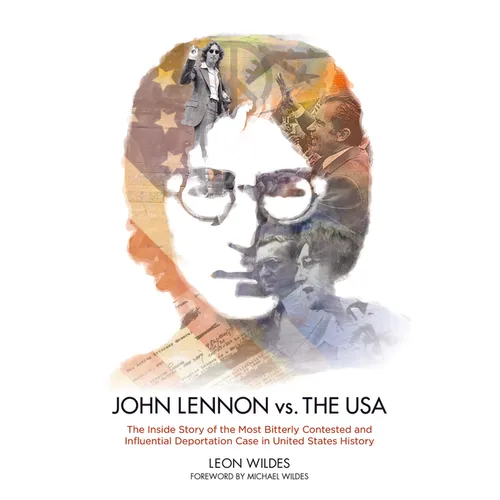 John Lennon vs. the U.S.A.: The Inside Story of the Most Bitterly Contested and Influential Deportation Case in United States History - Hardcover