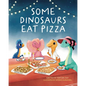 Some Dinosaurs Eat Pizza - Paperback