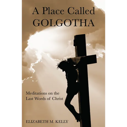 A Place Called Golgotha: Meditations on the Words of Christ - Paperback