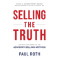 Selling the Truth: Unleash the Power of the Advisory Selling Method - Paperback