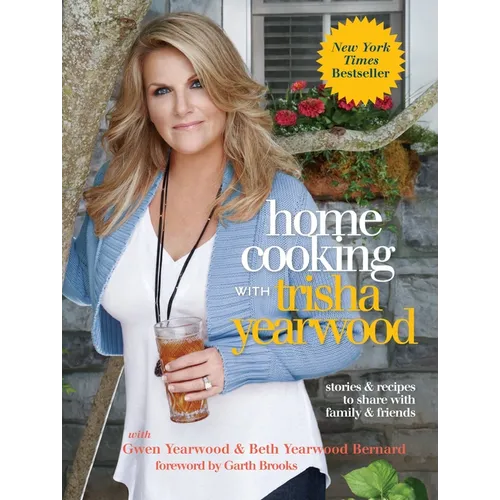 Home Cooking with Trisha Yearwood: Stories and Recipes to Share with Family and Friends: A Cookbook - Hardcover