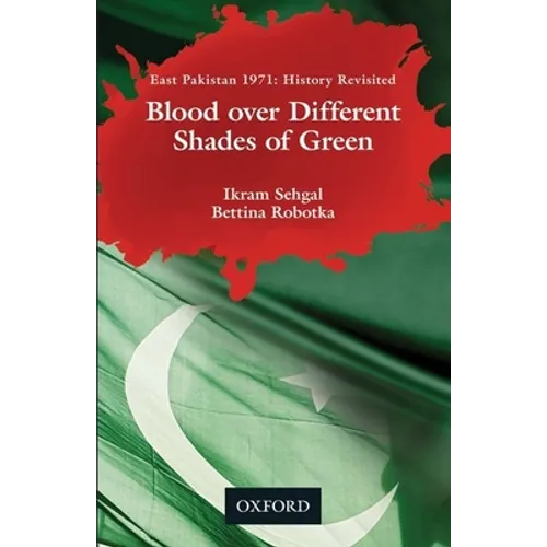Blood Over Different Shades of Green: East Pakistan 1971: History Revisited - Hardcover