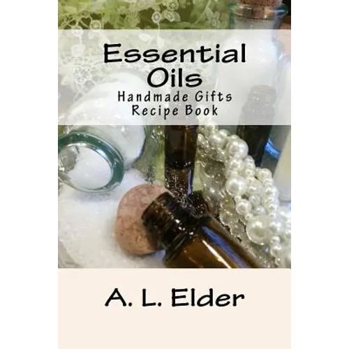 Essential Oils: Handmade Gifts: Recipe Book - Paperback