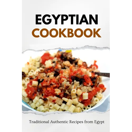 Egyptian Cookbook: Traditional Authentic Recipes from Egypt - Paperback